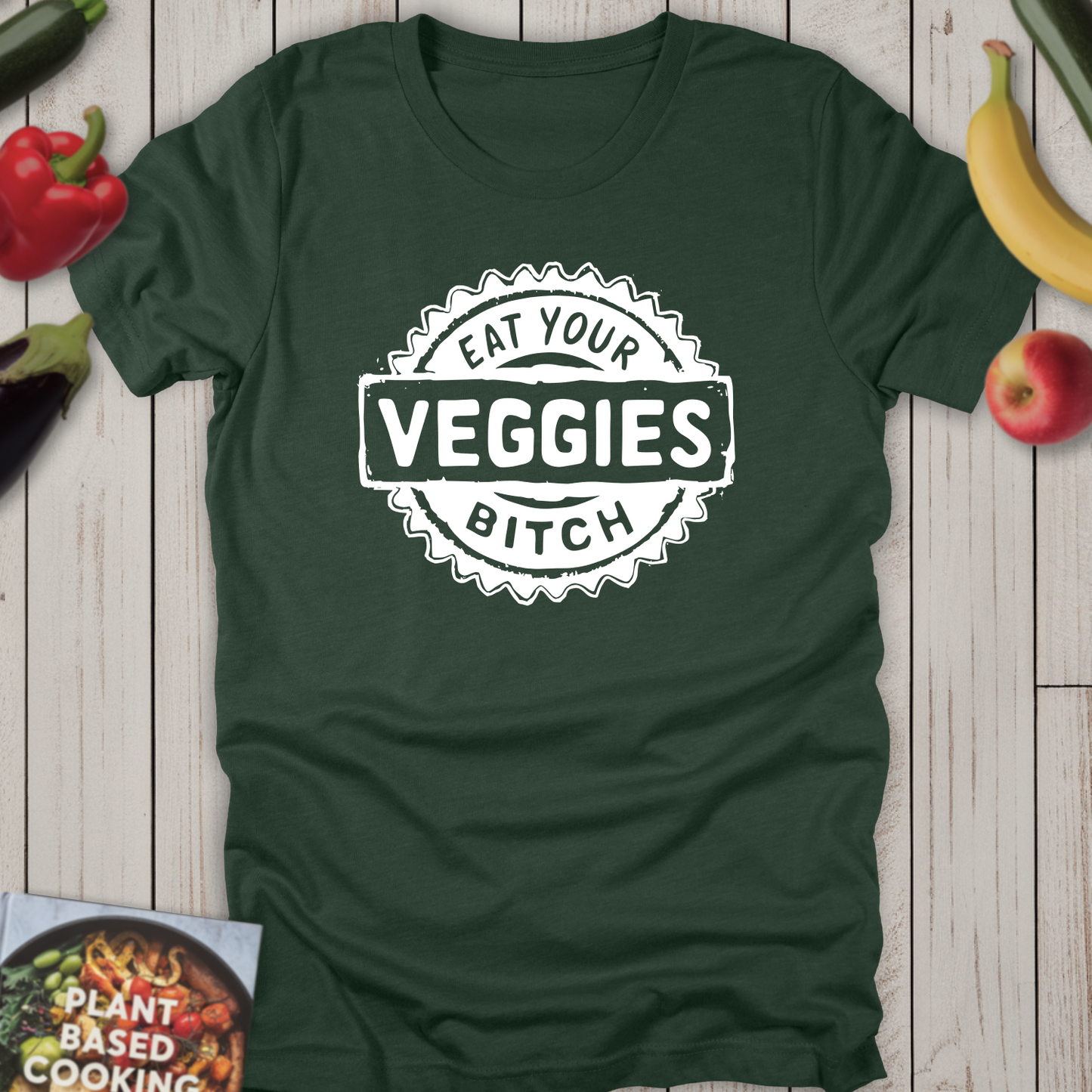 Eat Your Veggies Bitch
