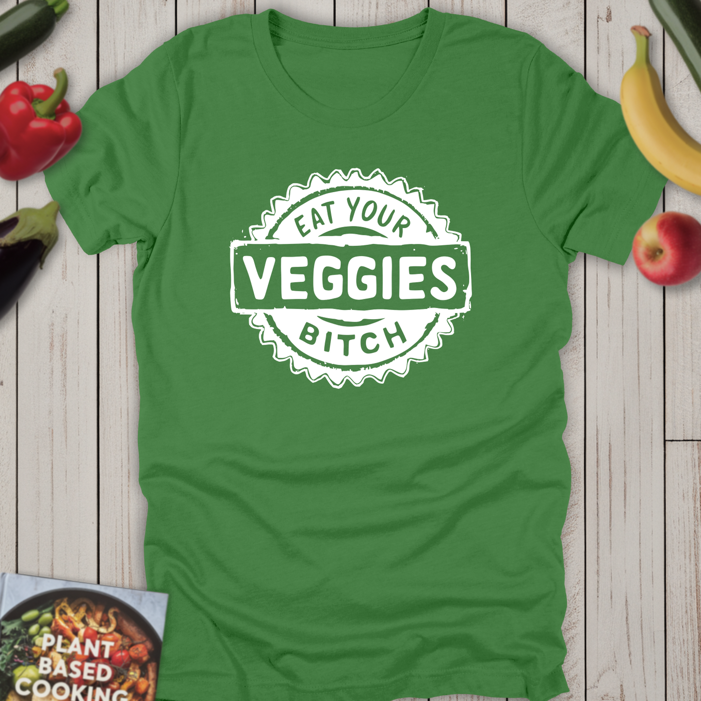Eat Your Veggies Bitch
